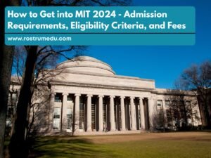 How to Get into MIT 2024 - Admission Requirements, Eligibility Criteria, and Fees