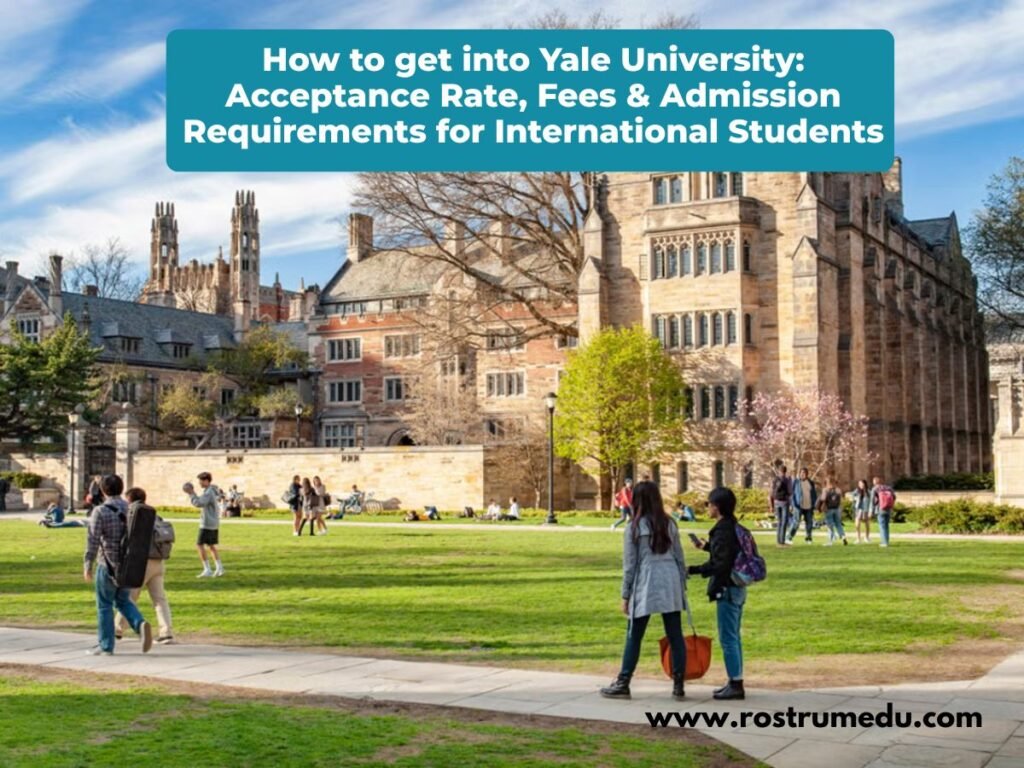 How to get into Yale University: Acceptance Rate, Fees & Admission Requirements for International Students